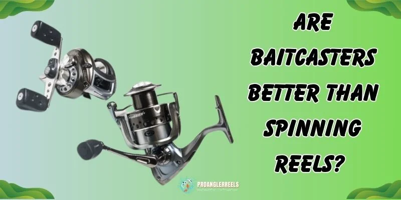 Are Baitcasters better than Spinning Reels 