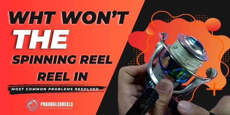 why won't the spinning reel reel in